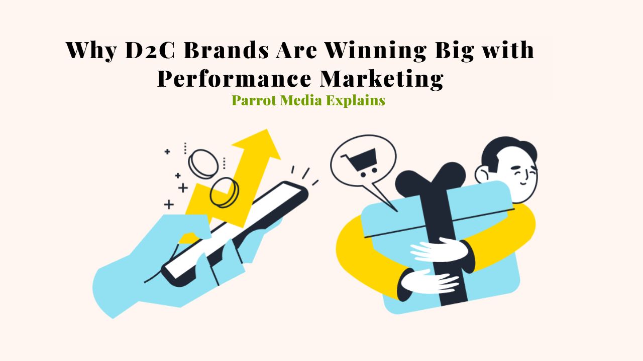 Why D2C Brands Are Winning Big with Performance Marketing