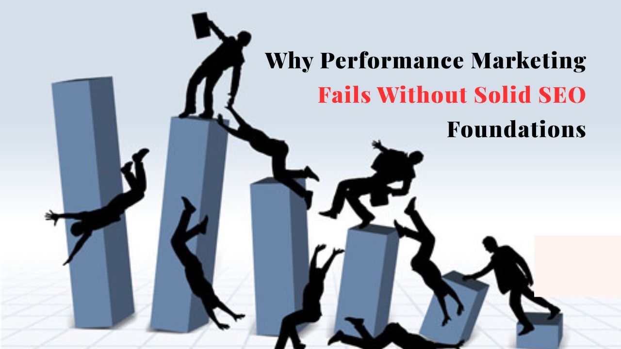 Why Performance Marketing Fails Without Solid SEO Foundations